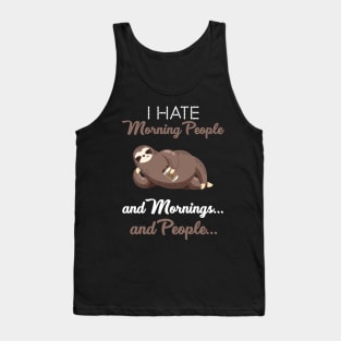 I Hate Morning People _ Morning _ People Funny Sloth Tank Top